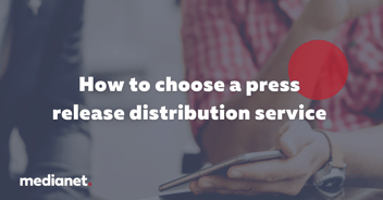How to choose a press release distribution service