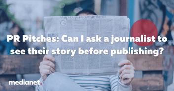 Can I ask a journalist to see their story before publishing?