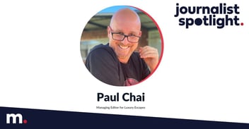 Journalist Spotlight | Interview with Paul Chai, Managing Editor for Luxury Escapes