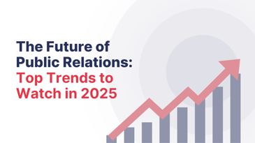 Public Relations Top Trends to Watch Public Relations Top Trends to Watch