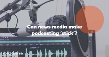 Can news media make podcasting 'stick'?