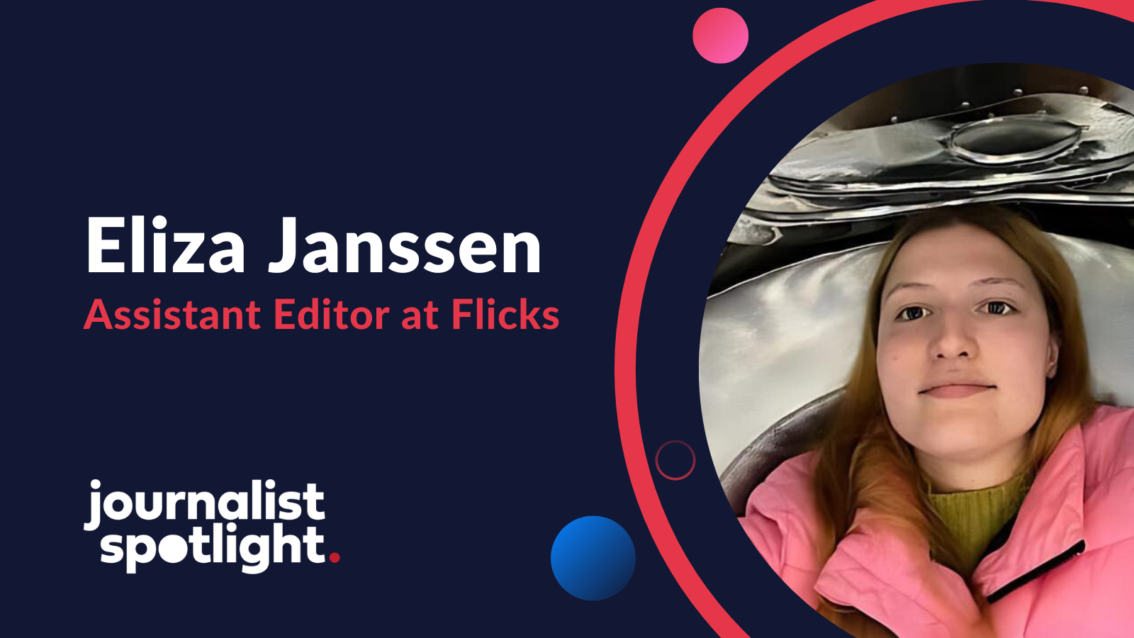 Journalist Spotlight | Interview with Eliza Janssen, Assistant Editor at Flicks
