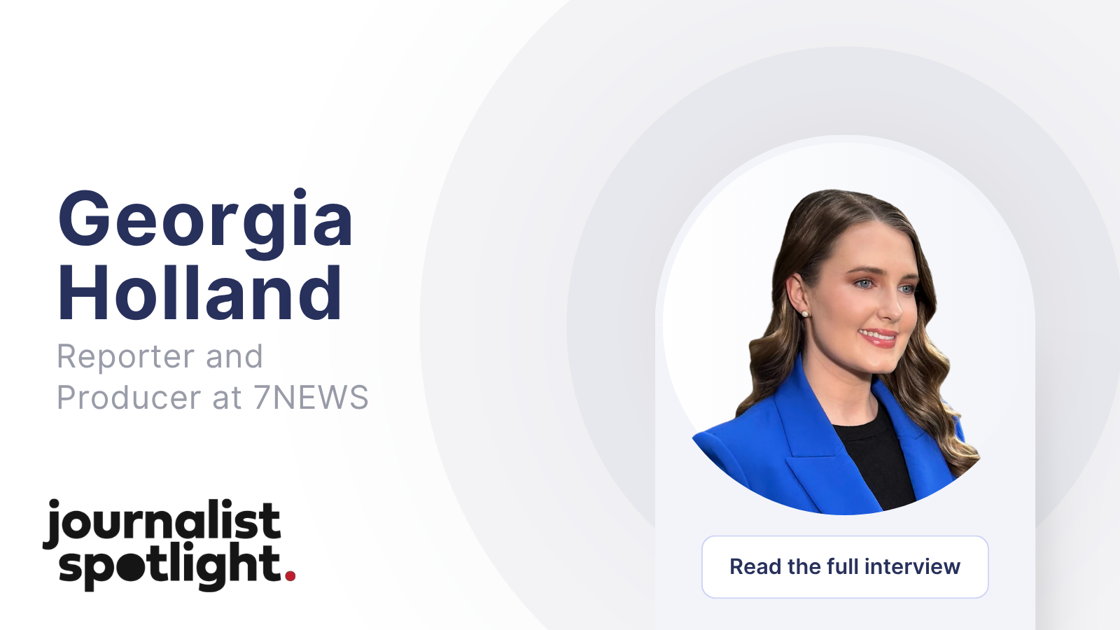 Journalist Spotlight | Interview with Georgia Holland, Reporter and Producer at 7NEWS