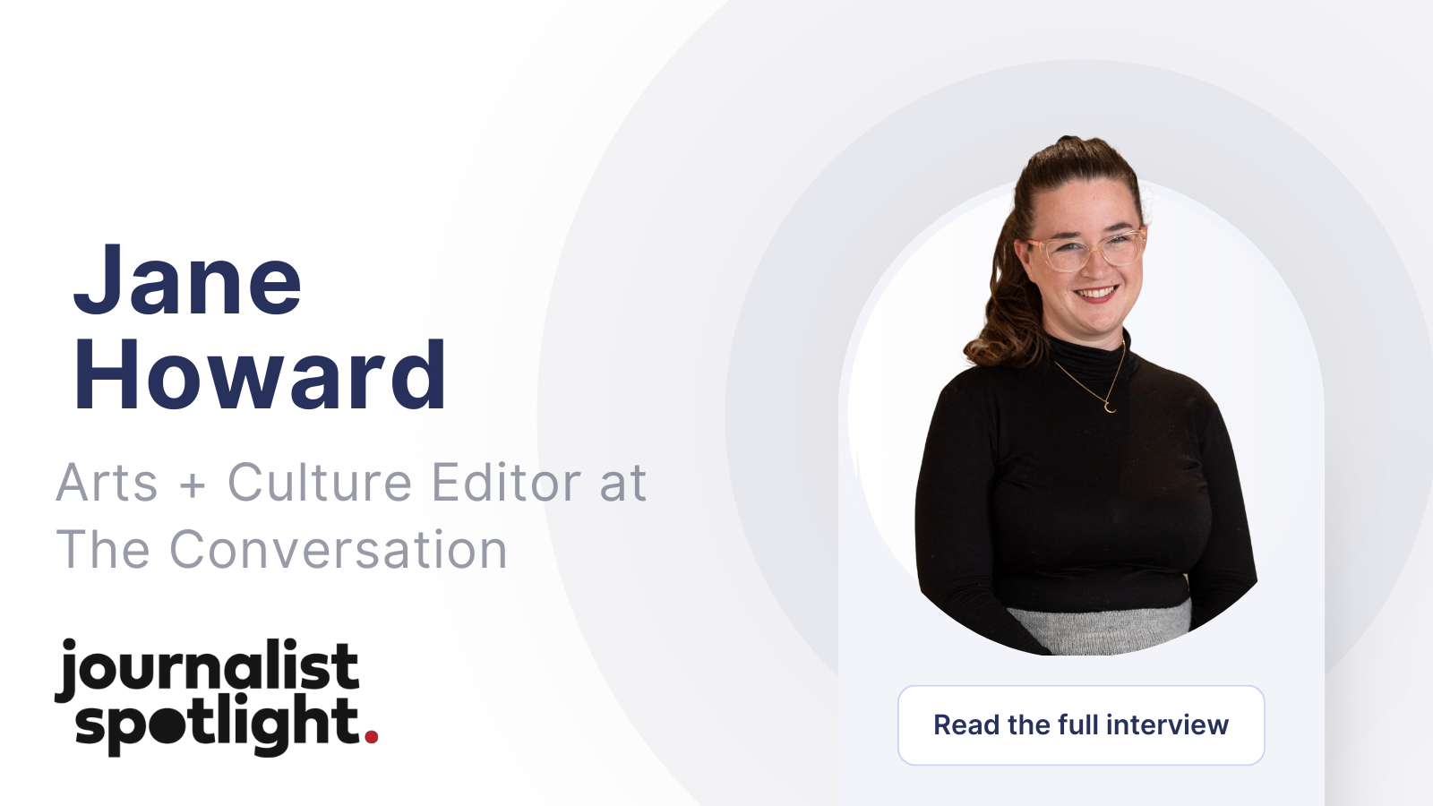 Journalist Spotlight | Interview with Jane Howard, Arts + Culture Editor at The Conversation