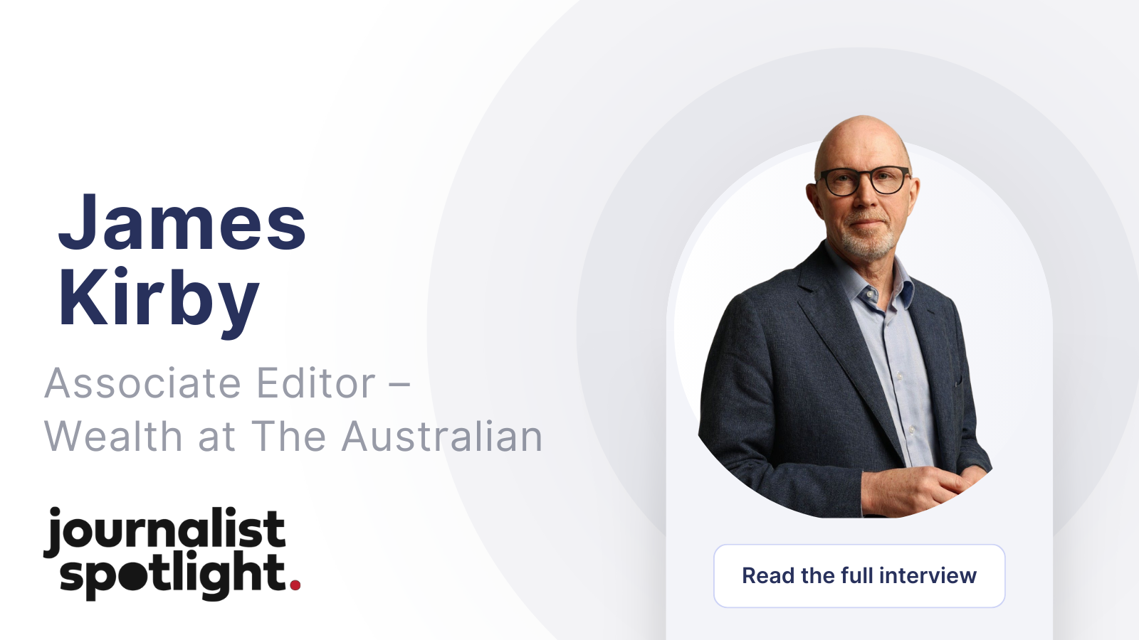 Journalist Spotlight | Interview with James Kirby, Associate Editor – Wealth at The Australian