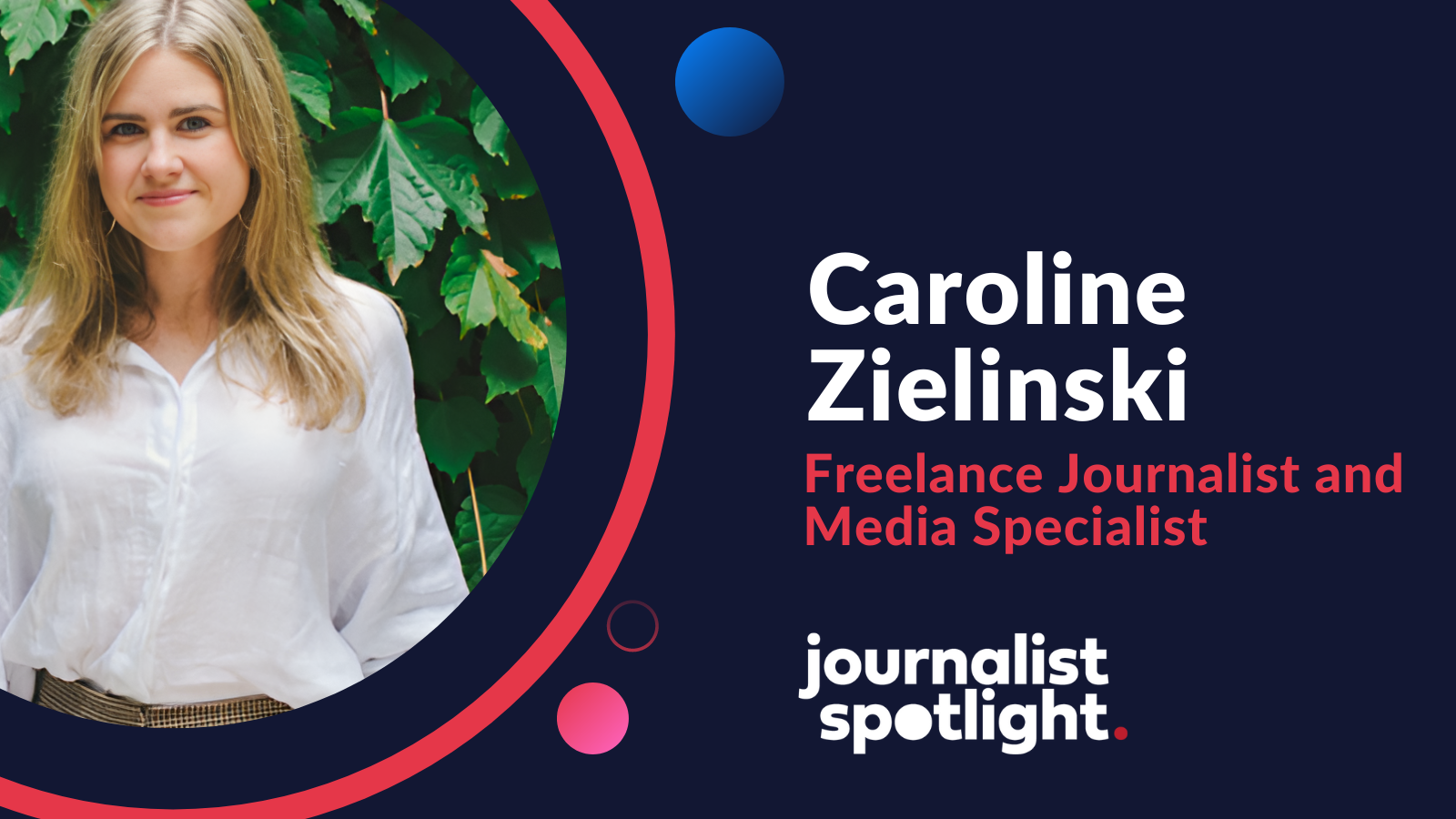 Journalist Spotlight | Interview with Caroline Zielinski, Freelance Journalist and Media Specialist