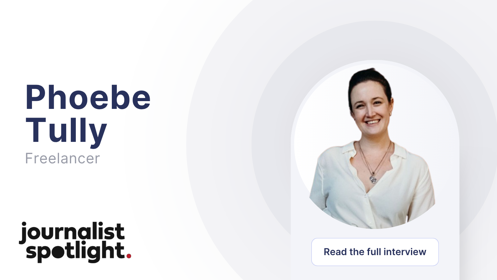Journalist Spotlight: Interview with Phoebe Tully, Freelancer