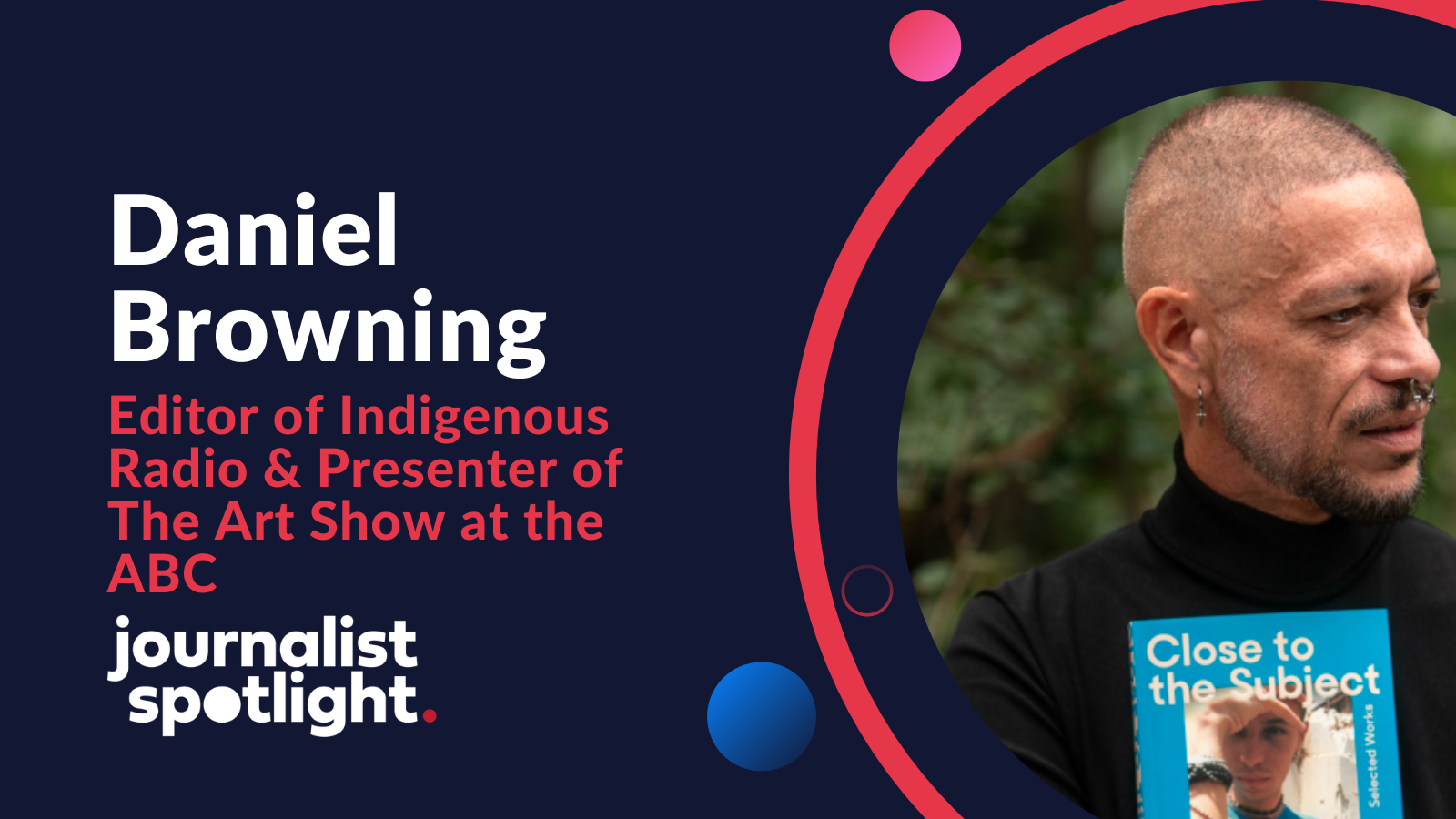 Journalist Spotlight | Interview with Daniel Browning, Editor of Indigenous Radio & Presenter of The Art Show at the ABC