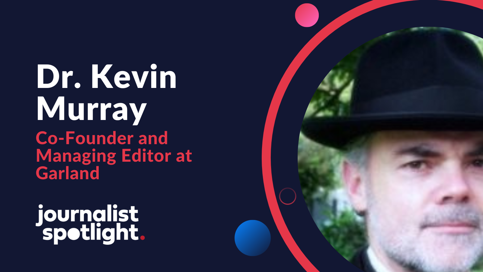 Journalist Spotlight | Interview with Dr. Kevin Murray, Co-Founder and Managing Editor at Garland